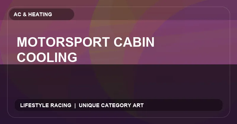 Motorsport Cabin Cooling
